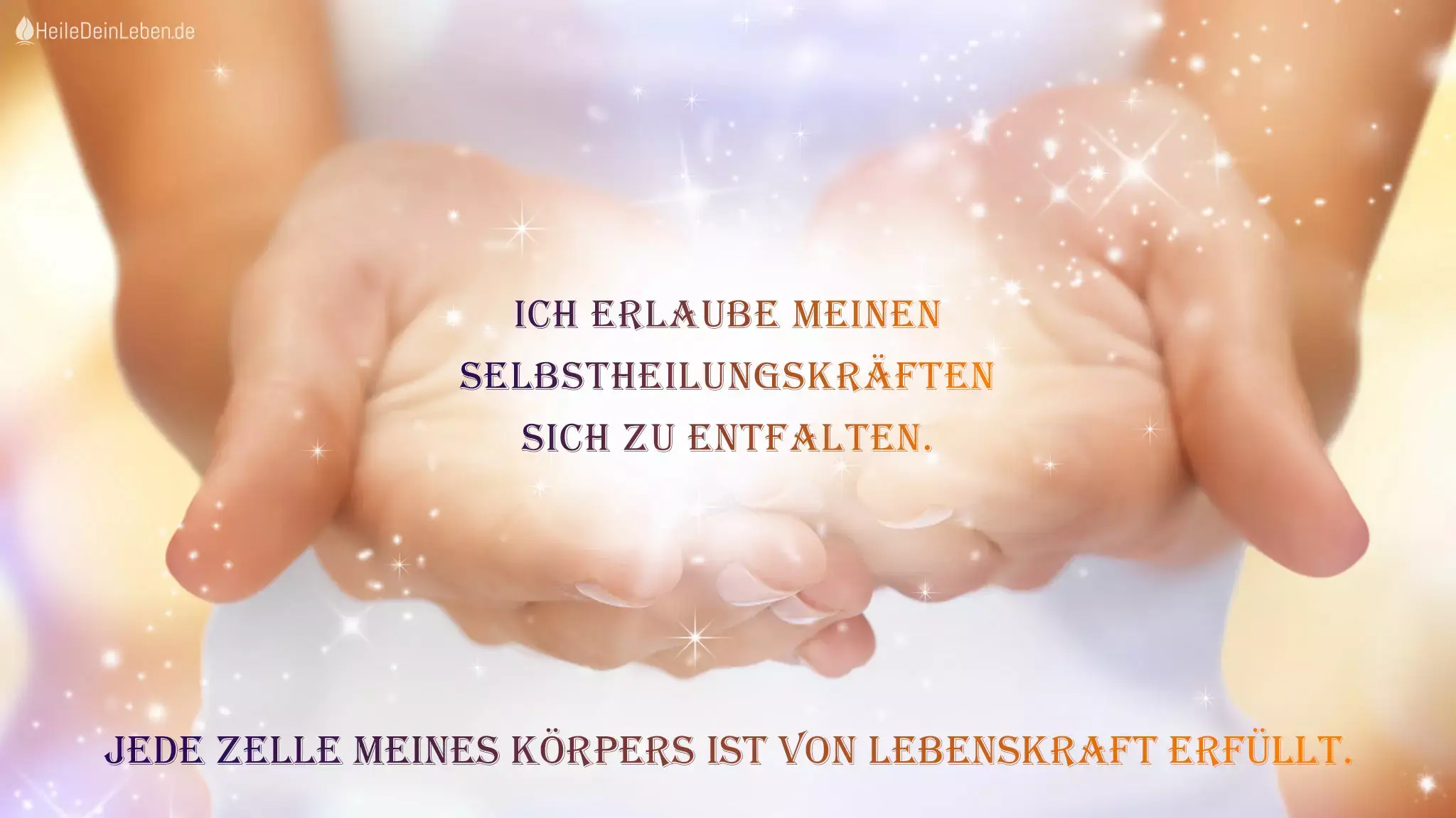 Affirmation: Ich erlaube meinen Selbstheilungskräften sich zu entfalten. Jede Zelle meines Körpers ist von Lebenskraft erfüllt.