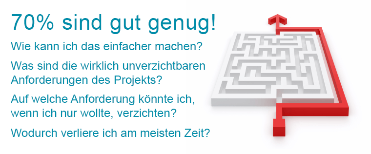 70% sind gut genug! Vereinfachen Sie Ihre Anforderungen.